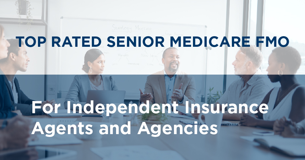 Top Rated Senior Medicare FMO for Independent Insurance Agents and Insurance Agencies