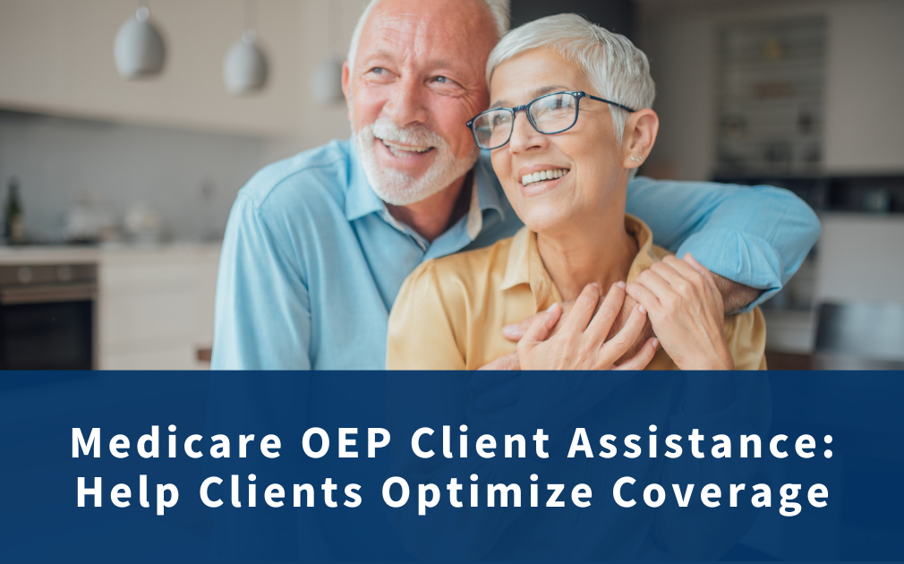 Medicare OEP Client Assistance: Help Clients Optimize Coverage