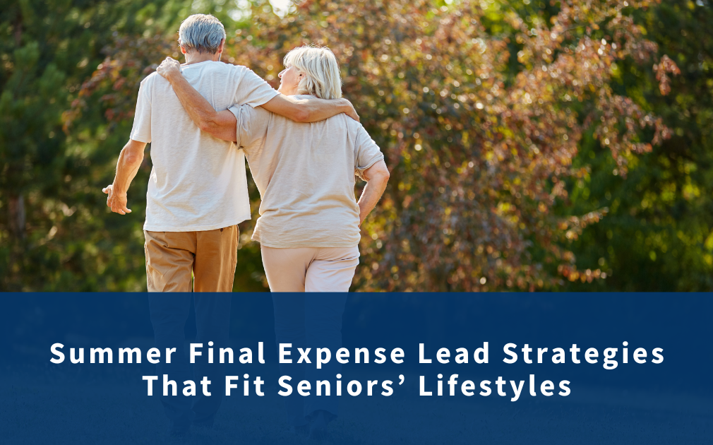 Summer Final Expense Lead Strategies That Fit Seniors’ Lifestyles