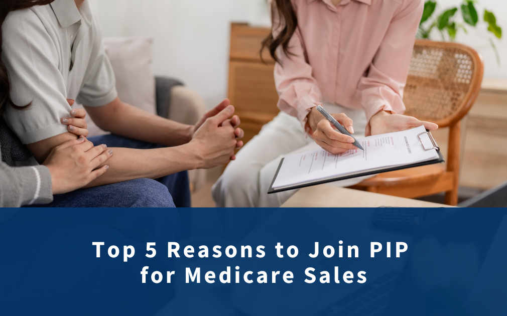 Top 5 Reasons to Join PIP for Medicare Sales