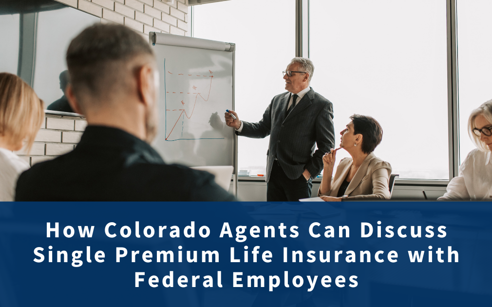 A High-Level Guide to Single Premium Life Insurance for Colorado Agents