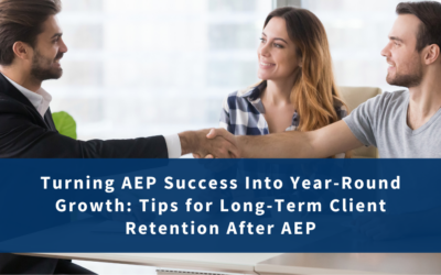 Turning AEP Success Into Year-Round Growth: Tips for Long-Term Client Retention After AEP