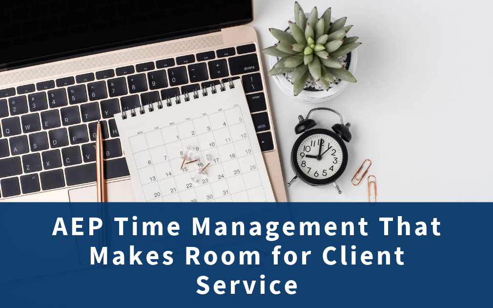 AEP Time Management That Makes Room for Client Service