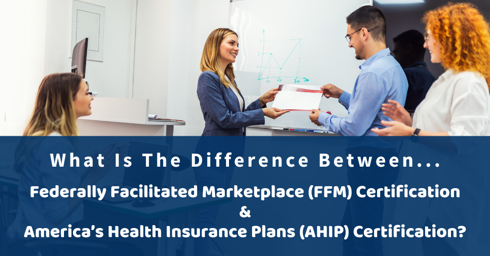 What Is The Difference Between Federally Facilitated Marketplace (FFM) Certification And America’s Health Insurance Plans (AHIP) Certification?
